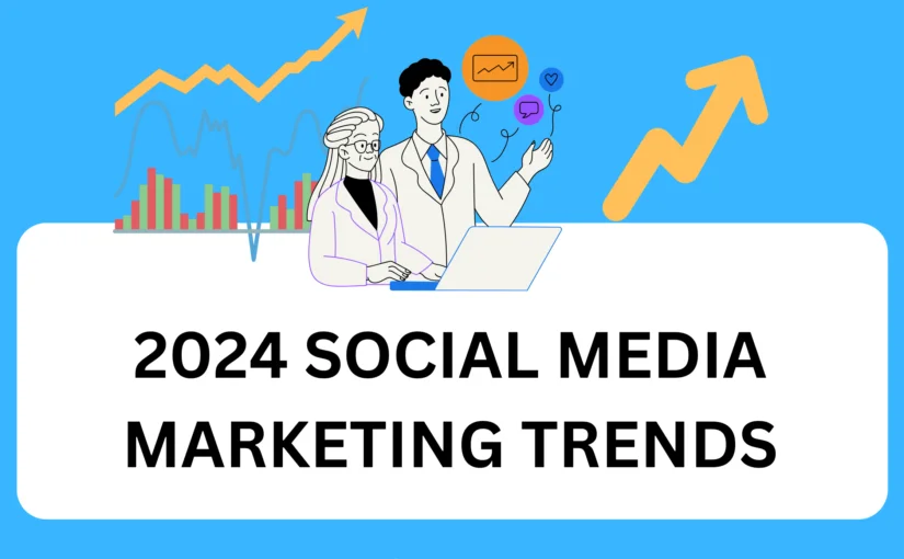 Top 12 Social Media Trends of 2024 That Enhance Your Social Media Marketing